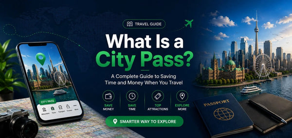 What Is a City Pass? A Complete Guide to Saving Time and Money When You Trave